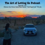 The Art of Letting Go EP 172 (Silence The Noise featuring James 