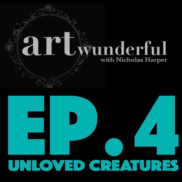 Art Wunderful Ep. 4 - Unloved Creatures photo