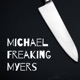 Michael Freaking Myers