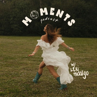 Moments Podcast:Lexi Hidalgo