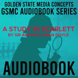 GSMC Audiobook Series: A Study in Scarlet Episode 12: The Flower of Utah and John Ferrier Talks with the Prophet