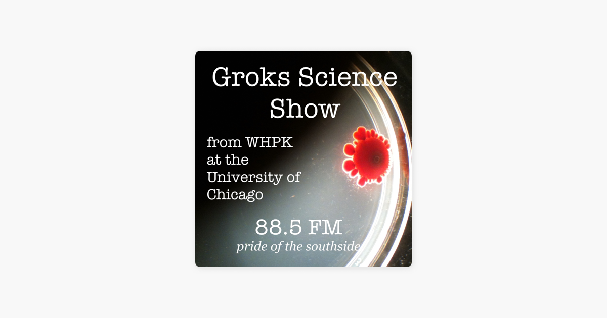 The Groks Science Show from WHPK at the University of Chicago on Apple