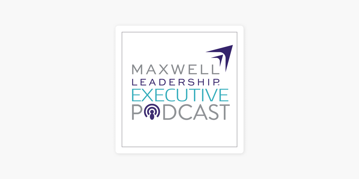 ‎Maxwell Leadership Executive Podcast on Apple Podcasts