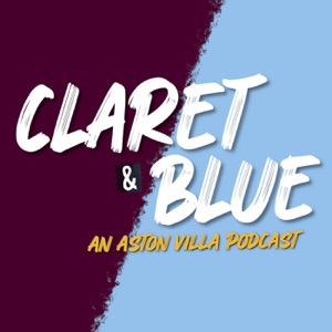 Claret & Blue - An Aston Villa Podcast