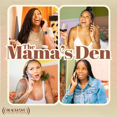 The Mama's Den:Black Love Podcast Network