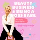 Beauty, Business & Being a Boss Babe