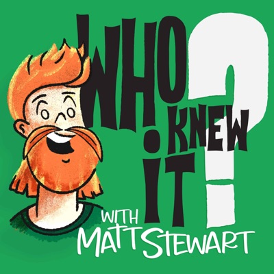 Who Knew It with Matt Stewart Who Knew It with Matt Stewart