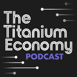 The Titanium Economy Podcast