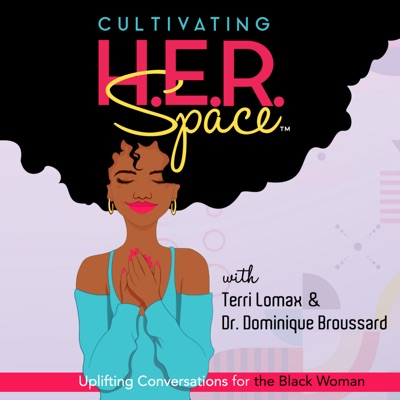 Cultivating H.E.R. Space: Uplifting Conversations for the Black Woman:Cultivating H.E.R. Space
