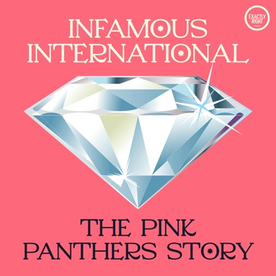 Infamous International: The Pink Panthers Story:Exactly Right Media – the original true crime comedy network