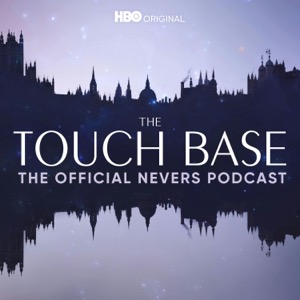 The Touch Base: The Official Nevers Podcast