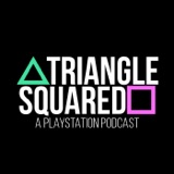 Triangle Squared: A Playstation Podcast podcast