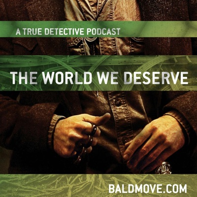 The World We Deserve - A True Detective Podcast:Bald Move