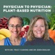 Physician to Physician Plant-Based Nutrition