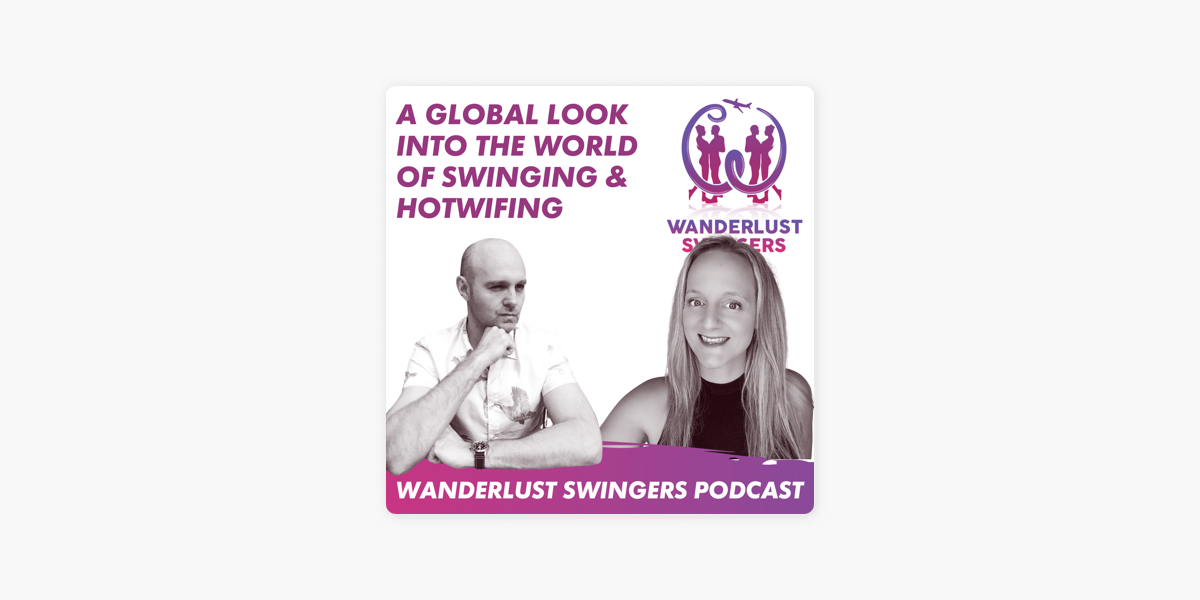 ‎wanderlust Swingers Hotwife Swinger Podcast On Apple Podcasts 5321