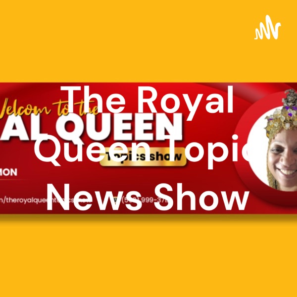 The Royal Queen Topic News Show