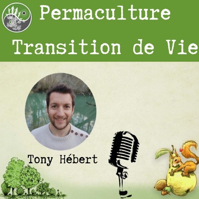 Permaculture et Transition de Vie:Tony Hébert La Forêt Nourricière