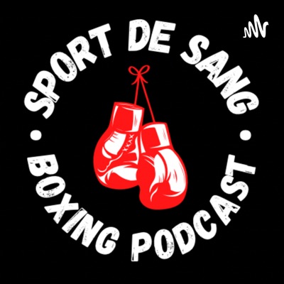 SPORT DE SANG - Boxing Podcast