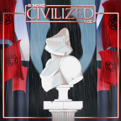 A More Civilized Age: A Star Wars Podcast:A More Civilized Age