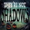 THEY'RE NOT SHADOWS - Chris