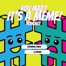 You Mad? It's a Meme! Podcast