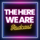 The Here We Are Podcast