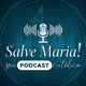 Salve Maria! Seu Podcast Católico