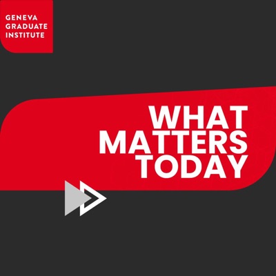 Graduate Institute What Matters Today:Geneva Graduate Institute