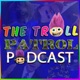 The Troll Patrol PODCAST! – The Nightly News And Political Debate 