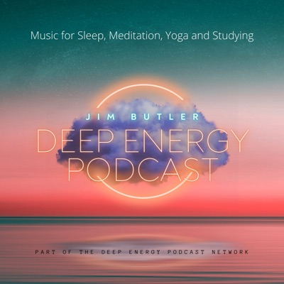 Deep Energy Podcast - Music for Sleep, Meditation, Yoga and Studying:Jim Butler