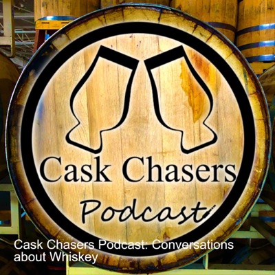 Cask Chasers Podcast: Conversations about Whiskey Cask Chasers Podcast: Conversations about Whiskey