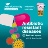 Pint of Aston: A Pint of Science mini-series. Episode 1: Antibiotic resistant diseases with Dr Jonathan Cox