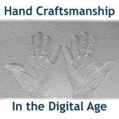 Hand Craftsmanship in the Digital Age