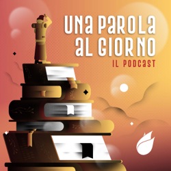 Una Parola al Giorno - il podcast