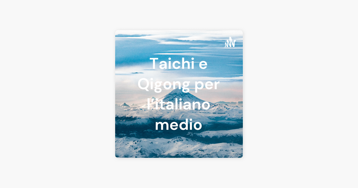 Taichi e Qigong per l'italiano medio on Apple Podcasts