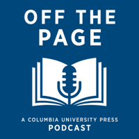 Off the Page: A Columbia University Press Podcast podcast