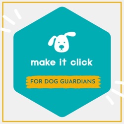 Make It Click - for Dog Guardians