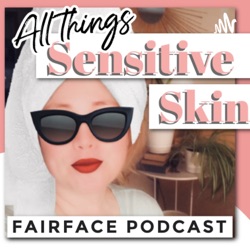 Fairface - A Rosacea and Sensitive Skin Podcast