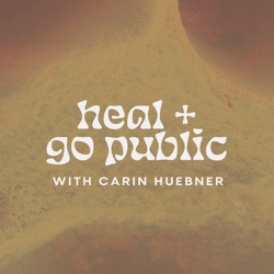 Heal + Go Public w/ Carin Huebner