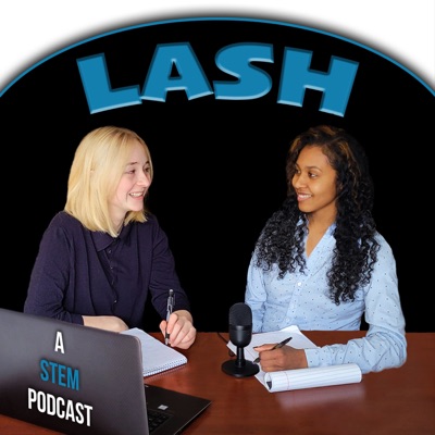 LASH: A STEM Podcast:Saira & Haley