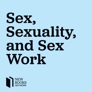 New Books in Sex, Sexuality, and Sex Work