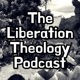 The Liberation Theology Podcast