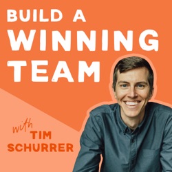 Build a Winning Team with Tim Schurrer