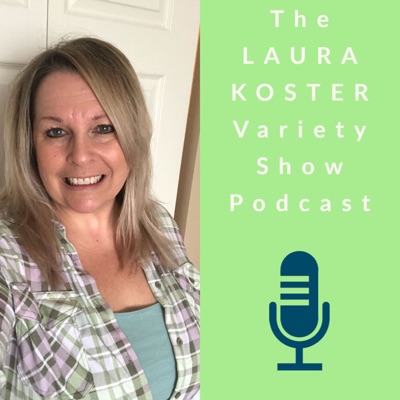 The Laura Koster Variety Show Podcast