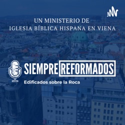 Siempre Reformados (Iglesia Bíblica Hispana en Viena)