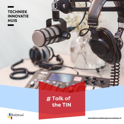 Talk of the TIN - De podcastserie van het Techniek Innovatie Huis