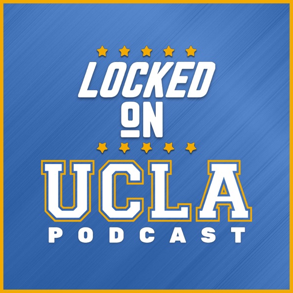 Locked On Bruins - Daily Podcast On UCLA Bruins Football & Basketball