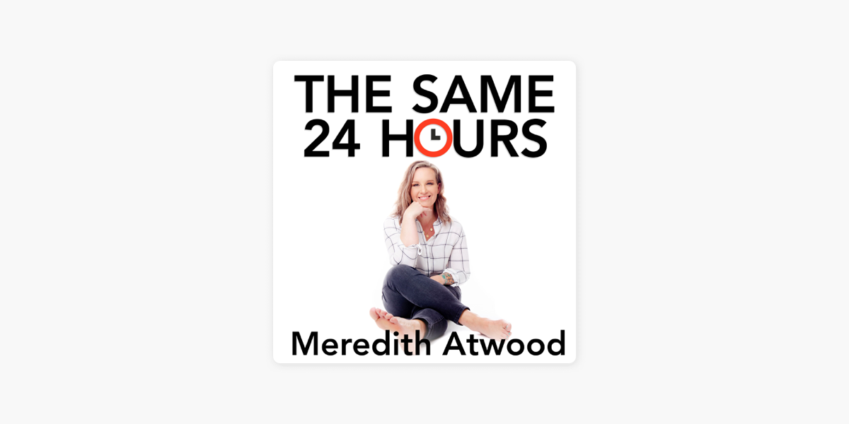 You Can Change Your 24 Hours with Meredith Atwood