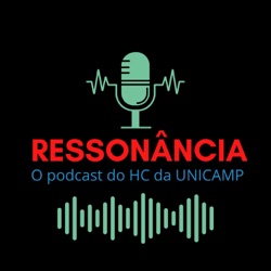 Ressonância - Podcast do HC Unicamp