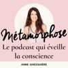 Métamorphose, éveille ta conscience !